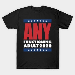 ANY FUNCTIONING ADULT 2020 T-Shirt